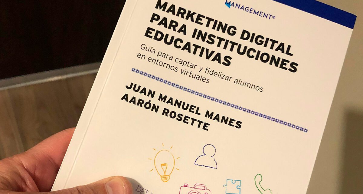 Marketing Digital para Instituciones Educativas el nuevo libro de Juan Manuel Manes