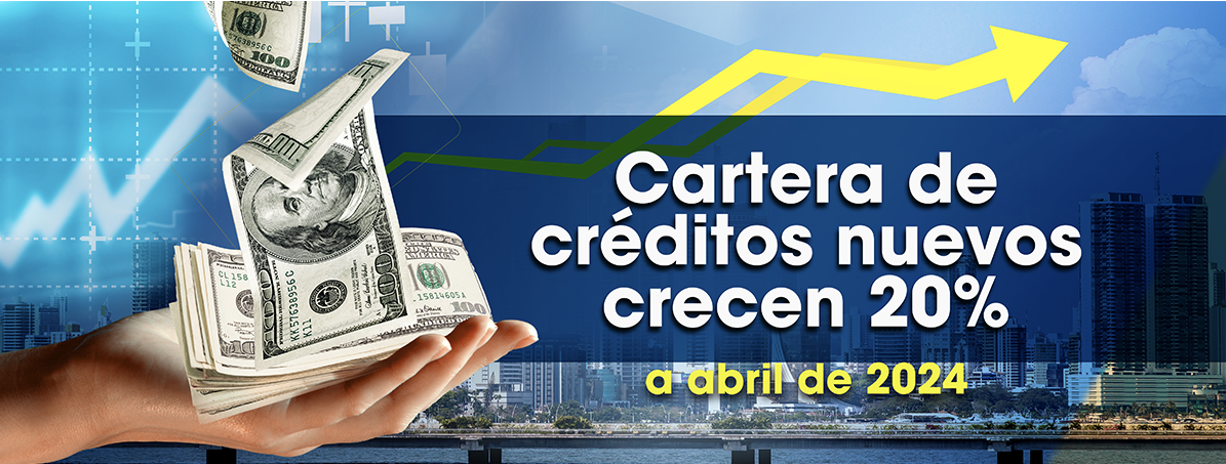 Cartera de créditos nuevos en Panamá experimenta un crecimiento del 20% hasta abril de 2024